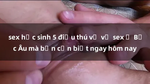 sex học sinh 5 điều thú vị về sex ở Bắc Âu mà bạn cần biết ngay hôm nay
