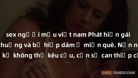 sex người mẫu việt nam Phát hiện gái trẻ bị trói trong chuồng và bị hiếp dâm ở miền quê. Nạn nhân tự kỷ không thể kêu cứu, cần sự can thiệp của cộng đồng địa phương.