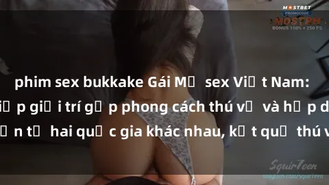 phim sex bukkake Gái Mỹ sex Việt Nam: Khi nền công nghiệp giải trí gặp phong cách thú vị và hấp dẫn từ hai quốc gia khác nhau, kết quả thú vị không thể bỏ qua.