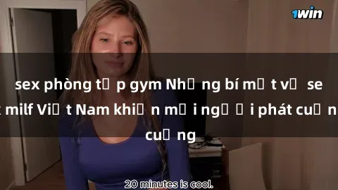 sex phòng tập gym Những bí mật về sex milf Việt Nam khiến mọi người phát cuồng