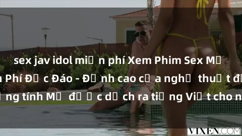 sex jav idol miễn phí Xem Phim Sex Mỹ Vietsub Online Miễn Phí Độc Đáo - Đỉnh cao của nghệ thuật đồng tính Mỹ được dịch ra tiếng Việt cho người xem hiểu rõ hơn.