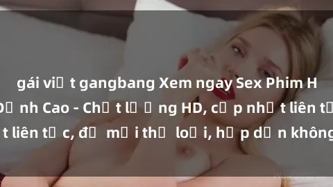gái việt gangbang Xem ngay Sex Phim Hàn Quốc Vietsub Đỉnh Cao - Chất lượng HD, cập nhật liên tục, đủ mọi thể loại, hấp dẫn không thể bỏ qua!