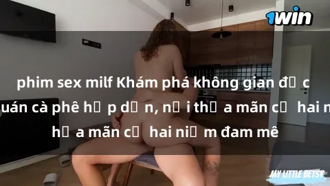 phim sex milf Khám phá không gian độc đáo tại sex quán cà phê hấp dẫn, nơi thỏa mãn cả hai niềm đam mê