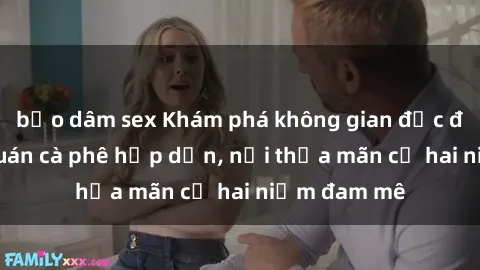 bạo dâm sex Khám phá không gian độc đáo tại sex quán cà phê hấp dẫn, nơi thỏa mãn cả hai niềm đam mê