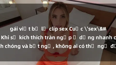 gái việt bị lộ clip sex Cuộc 'sex' trong thang máy: Khi sự kích thích tràn ngập ở dạng nhanh chóng và bất ngờ, không ai có thể ngờ được điều gì sẽ xảy ra!