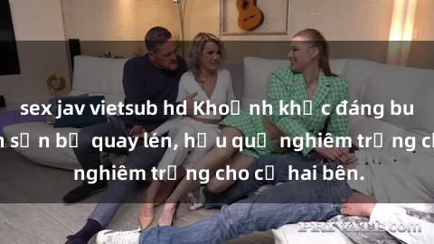 sex jav vietsub hd Khoảnh khắc đáng buồn: Sex khách sạn bị quay lén, hậu quả nghiêm trọng cho cả hai bên.