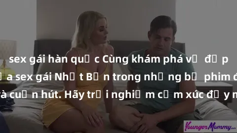 sex gái hàn quốc Cùng khám phá vẻ đẹp và sức gợi cảm của sex gái Nhật Bản trong những bộ phim đầy nghệ thuật và cuốn hút. Hãy trải nghiệm cảm xúc đầy mới mẻ và sống động từ những cảnh quay tinh tế và 