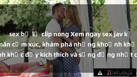 sex bị lộ clip nóng Xem ngay sex jav không che để thỏa mãn cảm xúc, khám phá những khoảnh khắc đầy kích thích và sống động nhất chỉ trong click!