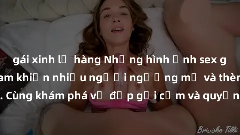 gái xinh lộ hàng Những hình ảnh sex gái sinh viên Việt Nam khiến nhiều người ngưỡng mộ và thèm khát. Cùng khám phá vẻ đẹp gợi cảm và quyến rũ của những cô gái trẻ này.