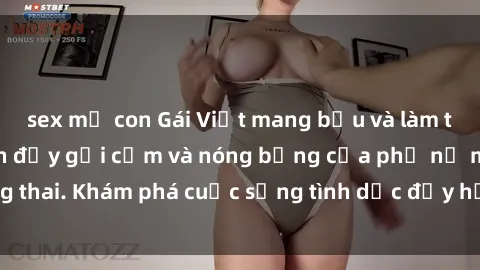 sex mẹ con Gái Việt mang bầu và làm tình: Màn trình diễn đầy gợi cảm và nóng bỏng của phụ nữ mang thai. Khám phá cuộc sống tình dục đầy hấp dẫn và mới lạ của họ!