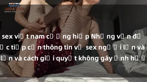 sex việt nam cưỡng hiếp Những vấn đề liên quan đến việc tiếp cận thông tin về sex người lớn và cách giải quyết không gây ảnh hưởng đến trẻ em