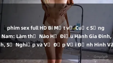 phim sex full HD Bí Mật về Cuộc Sống Của Các MILF Việt Nam: Làm thế Nào Họ Điều Hành Gia Đình, Sự Nghiệp và Vẻ Đẹp Với Định Hình Văn Hóa Đương Đại