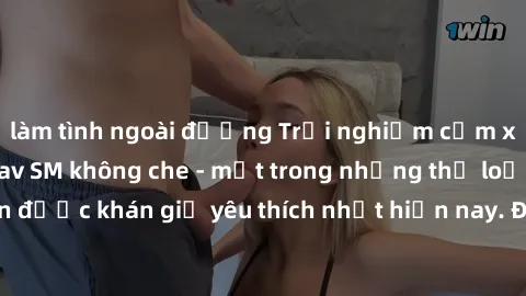 làm tình ngoài đường Trải nghiệm cảm xúc thăng hoa với jav SM không che - một trong những thể loại phim người lớn được khán giả yêu thích nhất hiện nay. Đảm bảo đem lại sự hấp dẫn, kích thích tối đa c