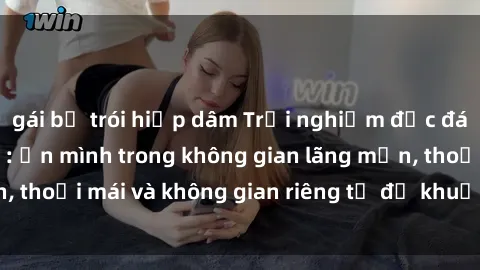 gái bị trói hiếp dâm Trải nghiệm độc đáo tại sex nhà nghỉ: ẩn mình trong không gian lãng mạn, thoải mái và không gian riêng tư để khuấy động tình ái.