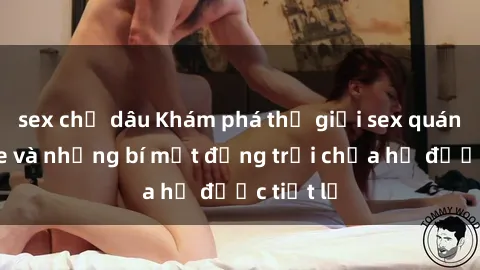 sex chị dâu Khám phá thế giới sex quán karaoke và những bí mật động trời chưa hề được tiết lộ