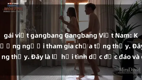 gái việt gangbang Gangbang Việt Nam: Kỷ lục mới với số lượng người tham gia chưa từng thấy. Đây là lễ hội tình dục độc đáo và gây sốc.