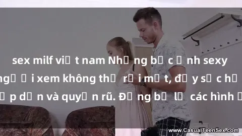 sex milf việt nam Những bức ảnh sexy tá gợi cảm khiến người xem không thể rời mắt, đầy sức hấp dẫn và quyến rũ. Đừng bỏ lỡ các hình ảnh nóng bỏng này!