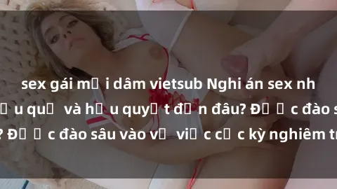 sex gái mại dâm vietsub Nghi án sex nhân viên nhà hàng: Hậu quả và hậu quyết đến đâu? Được đào sâu vào vụ việc cực kỳ nghiêm trọng này.