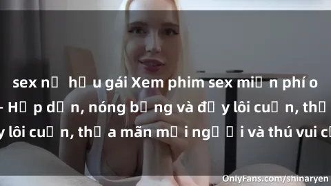 sex nữ hầu gái Xem phim sex miễn phí online ngay tại đây – Hấp dẫn, nóng bỏng và đầy lôi cuốn, thỏa mãn mọi người và thú vui của bạn!
